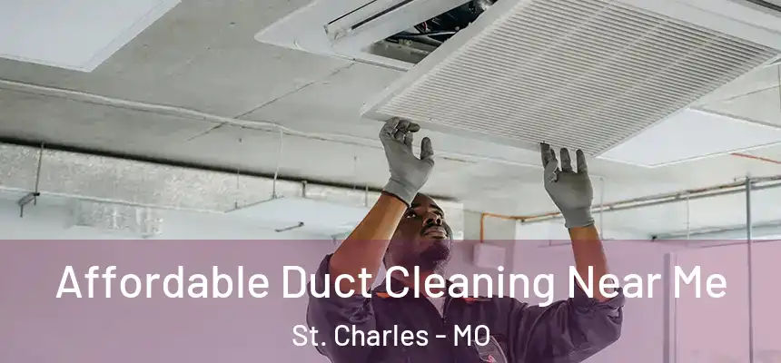 Affordable Duct Cleaning Near Me St. Charles - MO