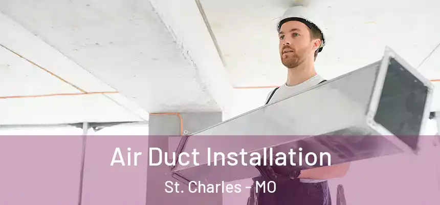  Air Duct Installation St. Charles - MO