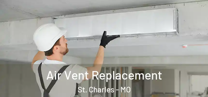  Air Vent Replacement St. Charles - MO