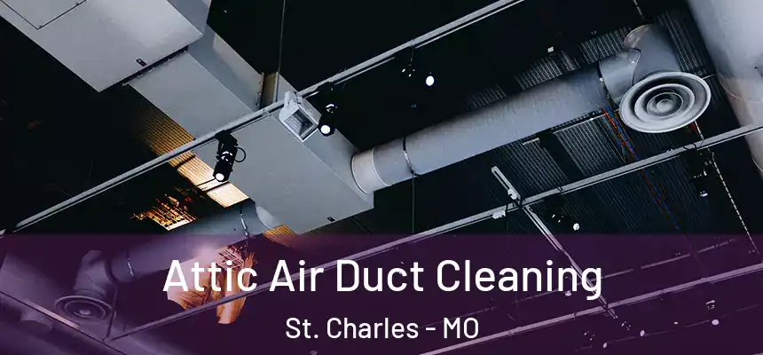  Attic Air Duct Cleaning St. Charles - MO
