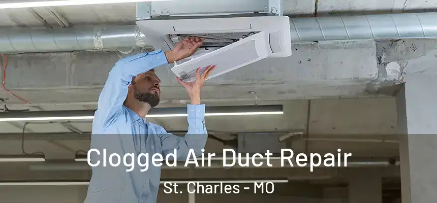  Clogged Air Duct Repair St. Charles - MO