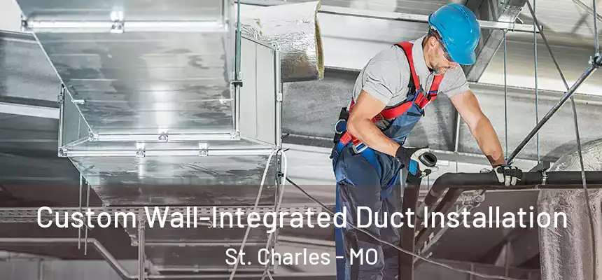  Custom Wall-Integrated Duct Installation St. Charles - MO
