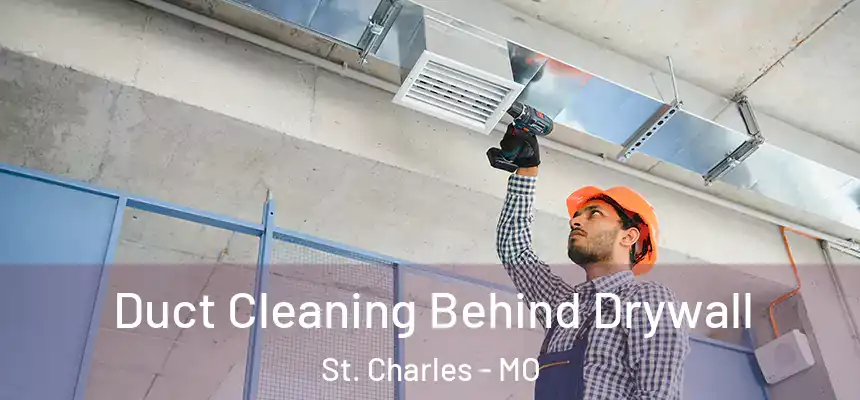  Duct Cleaning Behind Drywall St. Charles - MO