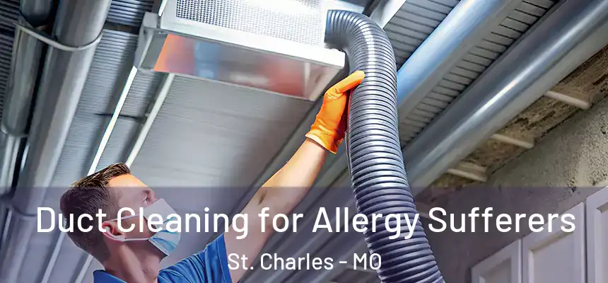  Duct Cleaning for Allergy Sufferers St. Charles - MO