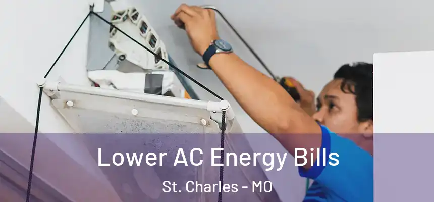  Lower AC Energy Bills St. Charles - MO