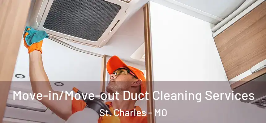  Move-in/Move-out Duct Cleaning Services St. Charles - MO