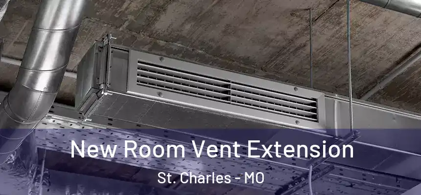  New Room Vent Extension St. Charles - MO