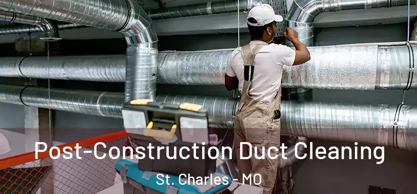  Post-Construction Duct Cleaning St. Charles - MO