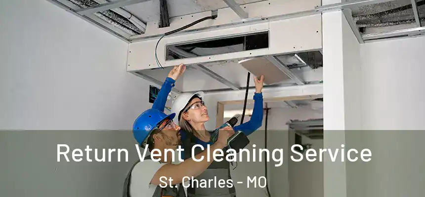  Return Vent Cleaning Service St. Charles - MO