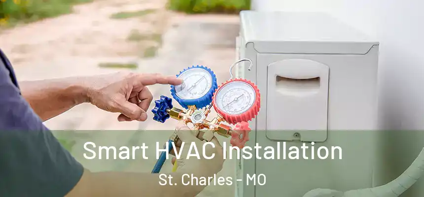  Smart HVAC Installation St. Charles - MO